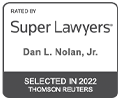 Rated by Super Lawyers, Dan L Nolan, Jr., Selected in 2022, Thomson Reuters